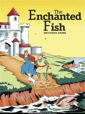  The Enchanted Fish: A Tale of Greed, Generosity, and Unexpected Consequences!