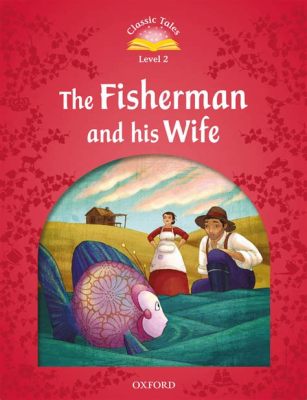  The Fisherman and His Wife - A Tale of Unquenchable Greed and the Importance of Contentment!